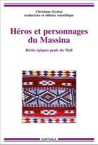Couverture du livre « Héros et personnages du Massina ; récits épiques peuls du Mali » de Christiane Seydou aux éditions Karthala