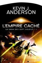 Couverture du livre « La saga des sept soleils Tome 1 : l'empire caché » de Kevin J. Anderson aux éditions Bragelonne