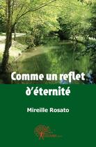 Couverture du livre « Comme un reflet d'eternite » de Mireille Rosato aux éditions Edilivre