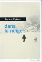 Couverture du livre « Dans la neige » de Arnaud Rykner aux éditions Rouergue