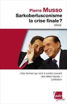 Couverture du livre « Sarkoberlusconisme, la crise finale ? » de Pierre Musso aux éditions Editions De L'aube