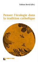 Couverture du livre « Penser l'écologie dans la tradition catholique » de Fabien Revol aux éditions Labor Et Fides