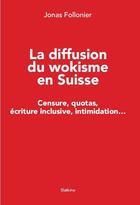 Couverture du livre « LA DIFFUSION DU WOKISME EN SUISSE : CENSURE, QUOTAS, ECRITURE INCLUSIVE, INTIMIDATION... » de Jonas Follonier aux éditions Slatkine