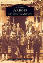 Couverture du livre « Arbois et son canton » de Michel Vernus et Daniel Greusard aux éditions Editions Sutton