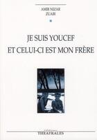 Couverture du livre « Je suis Youcef et celui-ci est mon frère » de Amir Nizar Zuabi aux éditions Theatrales