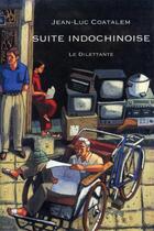 Couverture du livre « Suite indochinoise » de Jean-Luc Coatalem aux éditions Le Dilettante