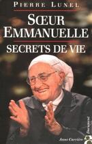 Couverture du livre « Soeur Emmanuelle ; secrets de vie » de Pierre Lunel aux éditions Anne Carriere