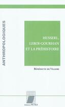 Couverture du livre « Husserl, Leroi-Gourhan et la préhistoire » de Benedicte De Villers aux éditions Petra