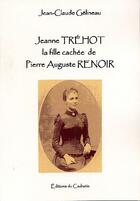 Couverture du livre « Jeanne Tréhot, la fille cachée de Pierre-Auguste Renoir » de Jean-Claude Gelineau aux éditions Cadratin