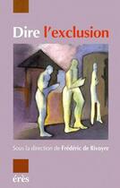 Couverture du livre « Dire l'exclusion » de Frederic De Rivoyre aux éditions Eres