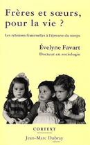 Couverture du livre « Frères et soeurs, pour la vie ? les relations fraternelles à l'épreuve du temps » de Evelyne Favart aux éditions Cortext