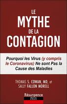 Couverture du livre « Le mythe de la contagion : Pourquoi les virus (y compris le Coronavirus) ne sont pas la cause des maladies » de Thomas Cowan et Morell Sally Fallon aux éditions Marco Pietteur