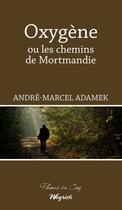 Couverture du livre « Oxygène ou les chemins de Mortmandie » de Andre-Marcel Adamek aux éditions Weyrich