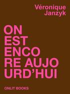 Couverture du livre « On est encore aujourd'hui » de Veronique Janzyk aux éditions Onlit Editions