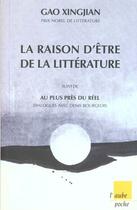 Couverture du livre « La raison d'etre de la litterature suivi de au plus pres du reel » de Gao Xingjian aux éditions Editions De L'aube