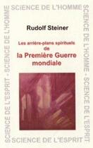 Couverture du livre « Les arrières-plans spirituels de la première guerre mondiale » de Rudolf Steiner aux éditions Anthroposophiques Romandes