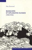 Couverture du livre « Banquiers et diplomates suisses (1938-1946) » de Marc Perrenoud aux éditions Antipodes Suisse