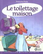 Couverture du livre « Le toilettage maison » de Philie/Vachon aux éditions Le Jour