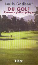 Couverture du livre « Du golf ; parcours philosophique » de Louis Godbout aux éditions Liber