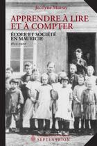 Couverture du livre « Apprendre à lire et à compter ; école et société en Mauricie, 1850-1900 » de Jocelyne Murray aux éditions Septentrion