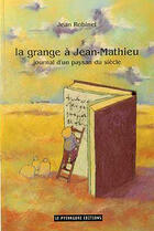 Couverture du livre « La grange à Jean-Matthieu ; journal d'un paysan du siècle » de Jean Robinet aux éditions Le Pythagore