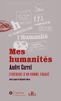 Couverture du livre « Mes humanités ; itinéraire d'un homme engagé » de Andre Carrel aux éditions L'oeil D'or
