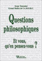 Couverture du livre « Questions philosophiques ; et vous qu'en pensez-vous ? » de Serge Toussaint aux éditions Diffusion Rosicrucienne