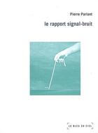 Couverture du livre « Le rapport signal-bruit » de Pierre Parlant aux éditions Le Bleu Du Ciel