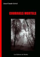 Couverture du livre « Courriels mortels » de Jean-Claude Grivel aux éditions Du Menhir