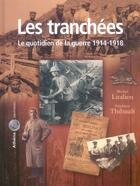 Couverture du livre « Les tranchées ; le quotidien de la guerre 1914-1918 » de Michel Litalien et Stephane Thibault aux éditions Athena Canada