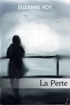 Couverture du livre « La Perte » de Suzanne Roy aux éditions Editions Laska