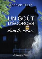 Couverture du livre « Un gout d'écorces dans les veines » de Yannick Felix aux éditions Le Nuage D'orion