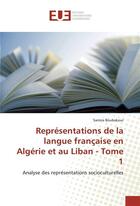 Couverture du livre « Representations de la langue francaise en algerie et au liban - tome 1 » de Boubakour Samira aux éditions Editions Universitaires Europeennes