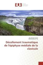 Couverture du livre « Decollement traumatique de l'epiphyse mediale de la clavicule » de Limam Sid aux éditions Editions Universitaires Europeennes