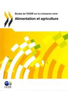 Couverture du livre « Alimentation et agriculture ; études de l'OCDE sur la croissance verte » de Ocde aux éditions Ocde