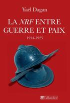 Couverture du livre « La Nouvelle Revue Française entre guerre et paix 1914-1925 » de Dagan Yael aux éditions Tallandier