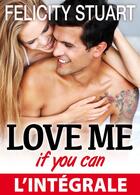 Couverture du livre « Love me (if you can) ; l'intégrale » de Felicity Stuart aux éditions Editions Addictives