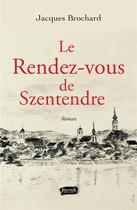 Couverture du livre « Le rendez-vous de Szentendre » de Jacques Brochard aux éditions Fauves
