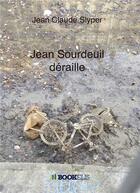 Couverture du livre « Jean Sourdeuil déraille » de Jean Claude Slyper aux éditions Kobo By Fnac