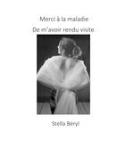 Couverture du livre « Merci à la maladie de m'avoir rendu visite » de Stella Beryl aux éditions Librinova