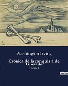 Couverture du livre « Cronica de la conquista de granada - tomo 1 » de Washington Irving aux éditions Culturea