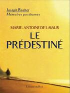 Couverture du livre « Marie-Antoine de Lavaur, le prédestiné : mémoires posthumes (1929) » de Joseph Rocher aux éditions Pech