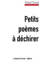 Couverture du livre « Petits poèmes à déchirer » de Roland Giraud aux éditions La Route De La Soie