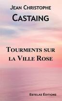 Couverture du livre « Tourments sur la Ville Rose » de Castaing J C. aux éditions Estelas