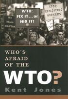 Couverture du livre « Who's Afraid of the WTO? » de Jones Kent aux éditions Oxford University Press Usa