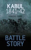 Couverture du livre « Battle Story: Kabul 1842 » de Yorke Edmund aux éditions History Press Digital