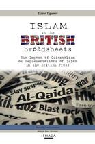 Couverture du livre « Islam in the British Broadsheets » de Elgamri Elzain aux éditions Garnet Publishing Uk Ltd