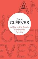 Couverture du livre « A Day in the Death of Dorothea Cassidy (Inspector Ramsay 3) (Bello) » de Ann Cleeves aux éditions Pan Macmillan