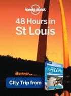 Couverture du livre « Lonely Planet 48 Hours in St. Louis » de Lonely Planet aux éditions Loney Planet Publications