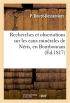 Couverture du livre « Recherches et observations sur les eaux minerales de neris, en bourbonnais » de Boirot-Desserviers P aux éditions Hachette Bnf